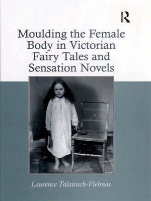 cover image of Moulding the Female Body in Victorian Fairy Tales and Sensation Novels